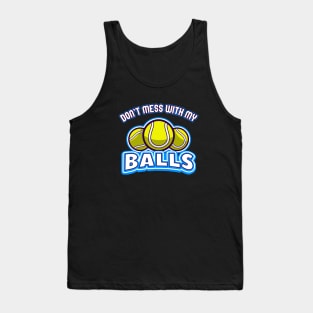 Tennis don't mess with my Balls Tank Top